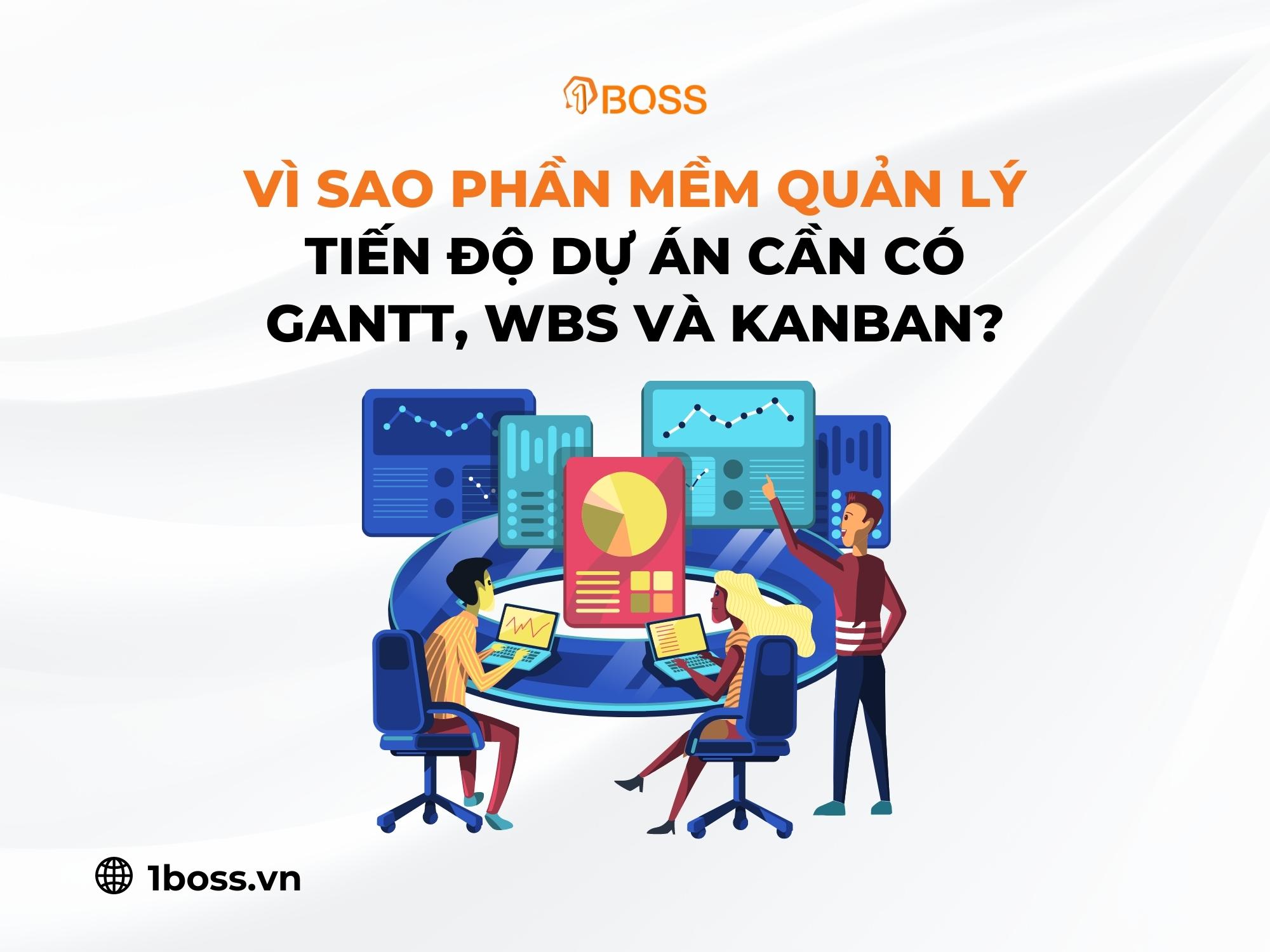 Vì sao phần mềm quản lý tiến độ dự án cần có gantt, wbs và kanban?