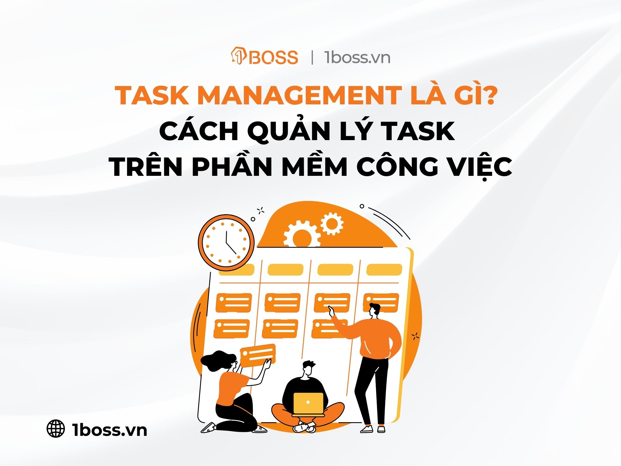 Task management là gì? Cách quản lý task management trên phần mềm công việc