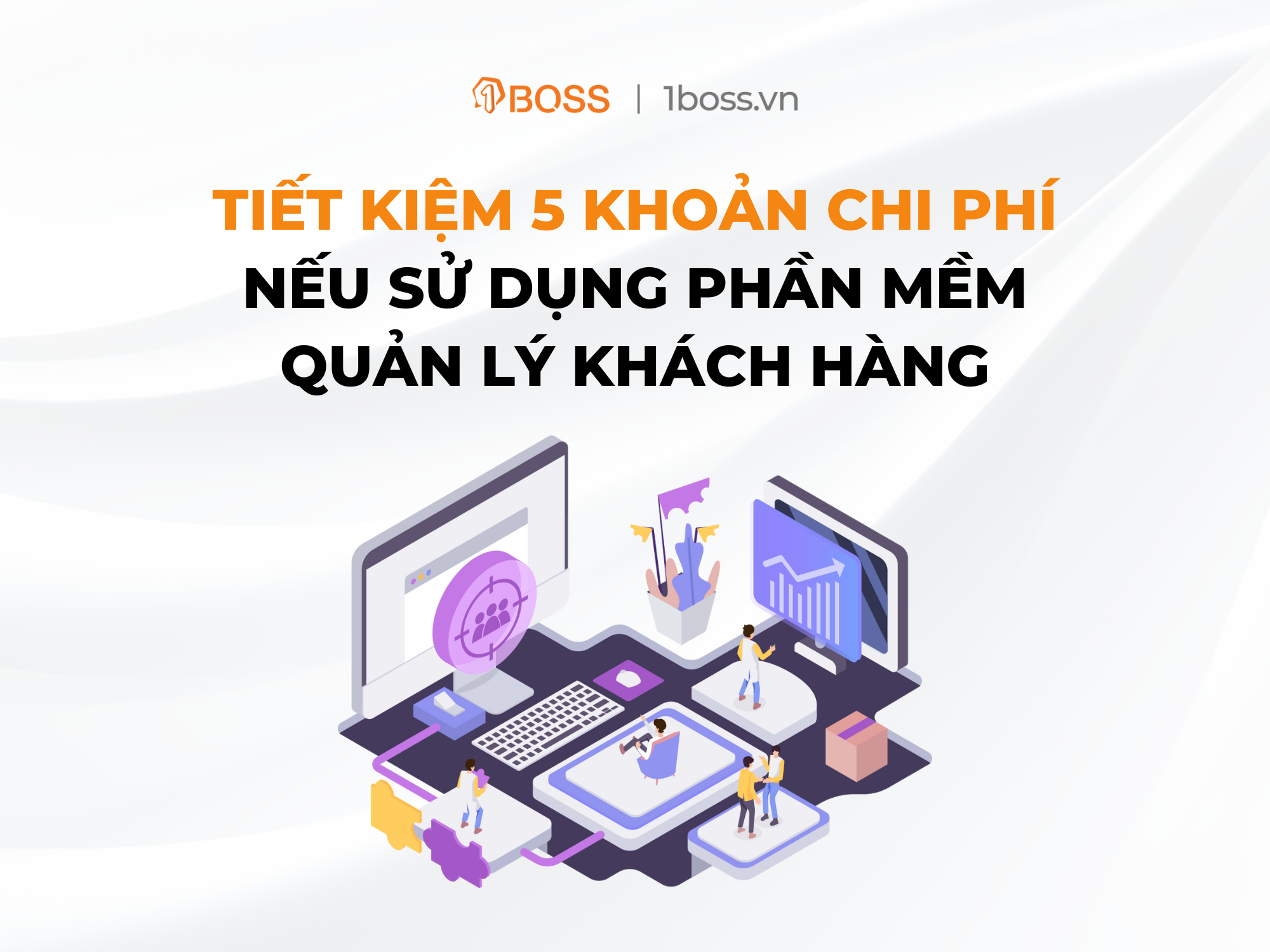 Tiết kiệm 5 khoản chi phí nếu sử dụng phần mềm quản lý khách hàng
