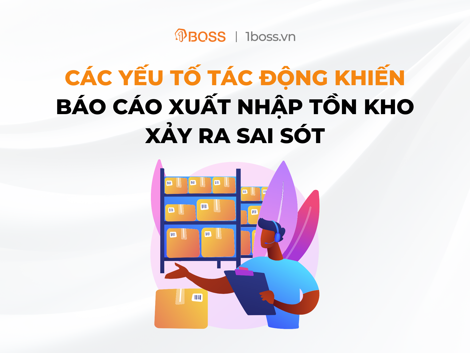 Các yếu tố tác động khiến báo cáo xuất nhập tồn kho xảy ra sai sót