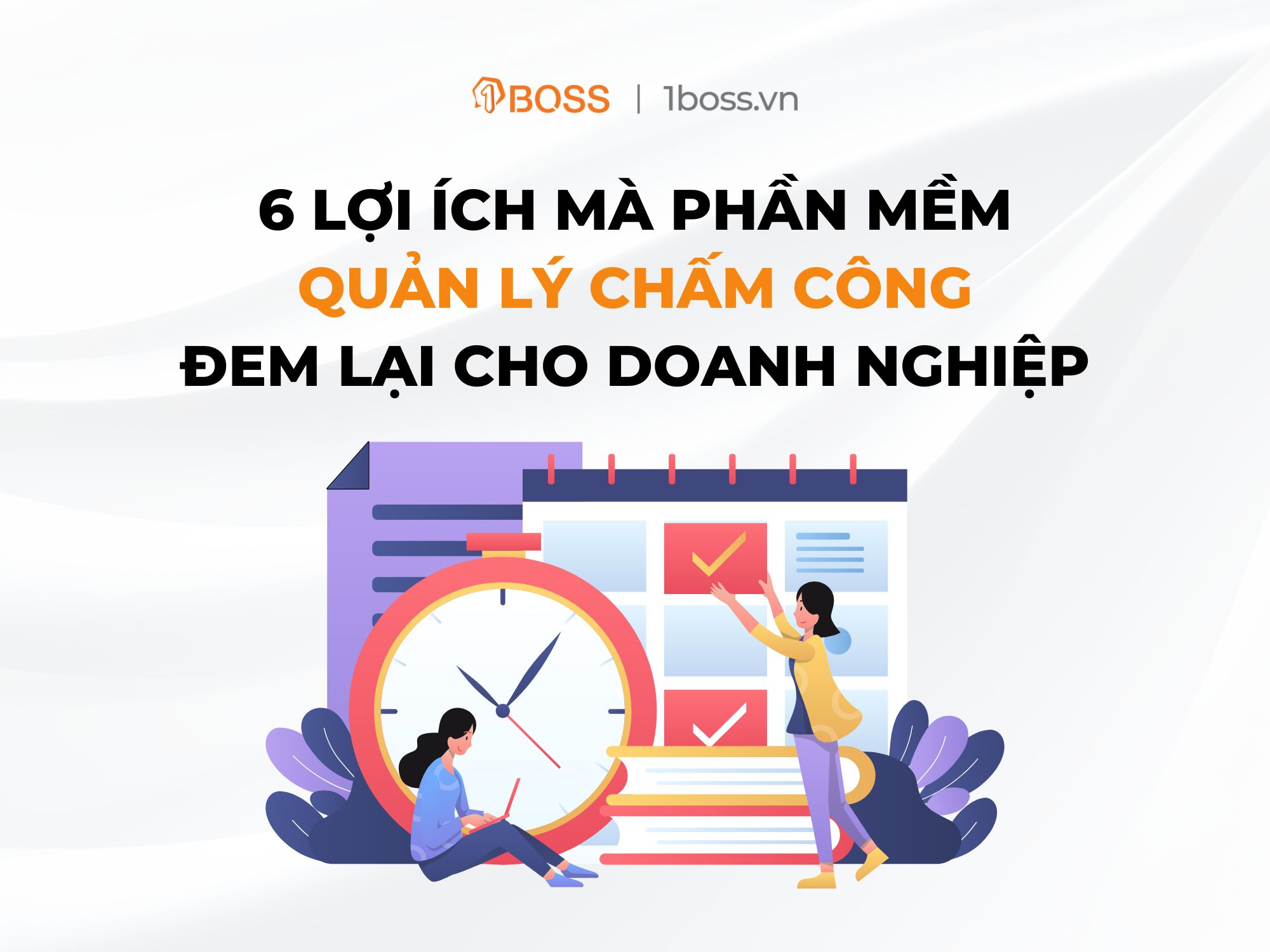 6 lợi ích mà phần mềm quản lý chấm công đem lại cho doanh nghiệp