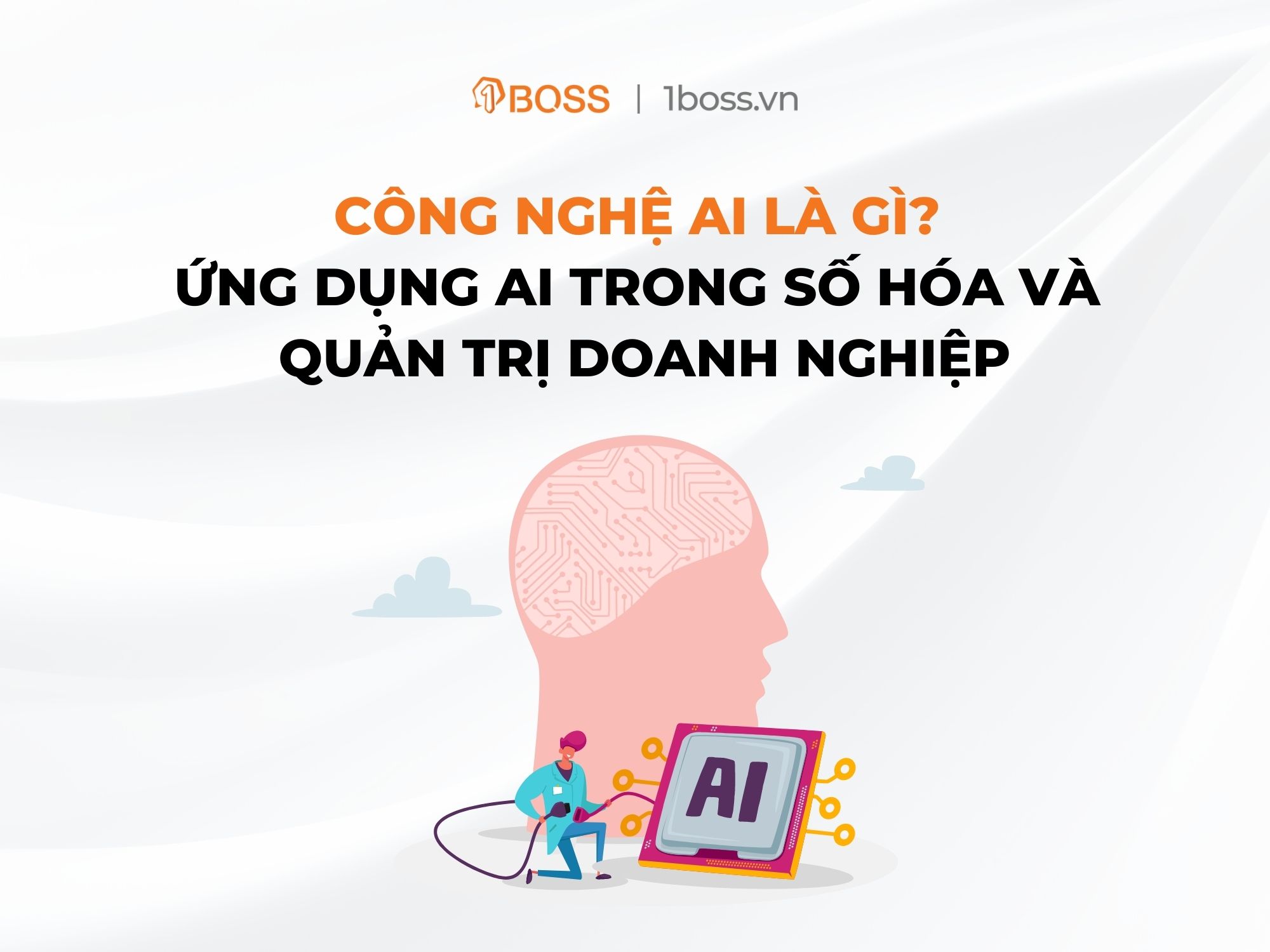 Công nghệ AI là gì? Ứng dụng AI trong số hóa và quản trị doanh nghiệp