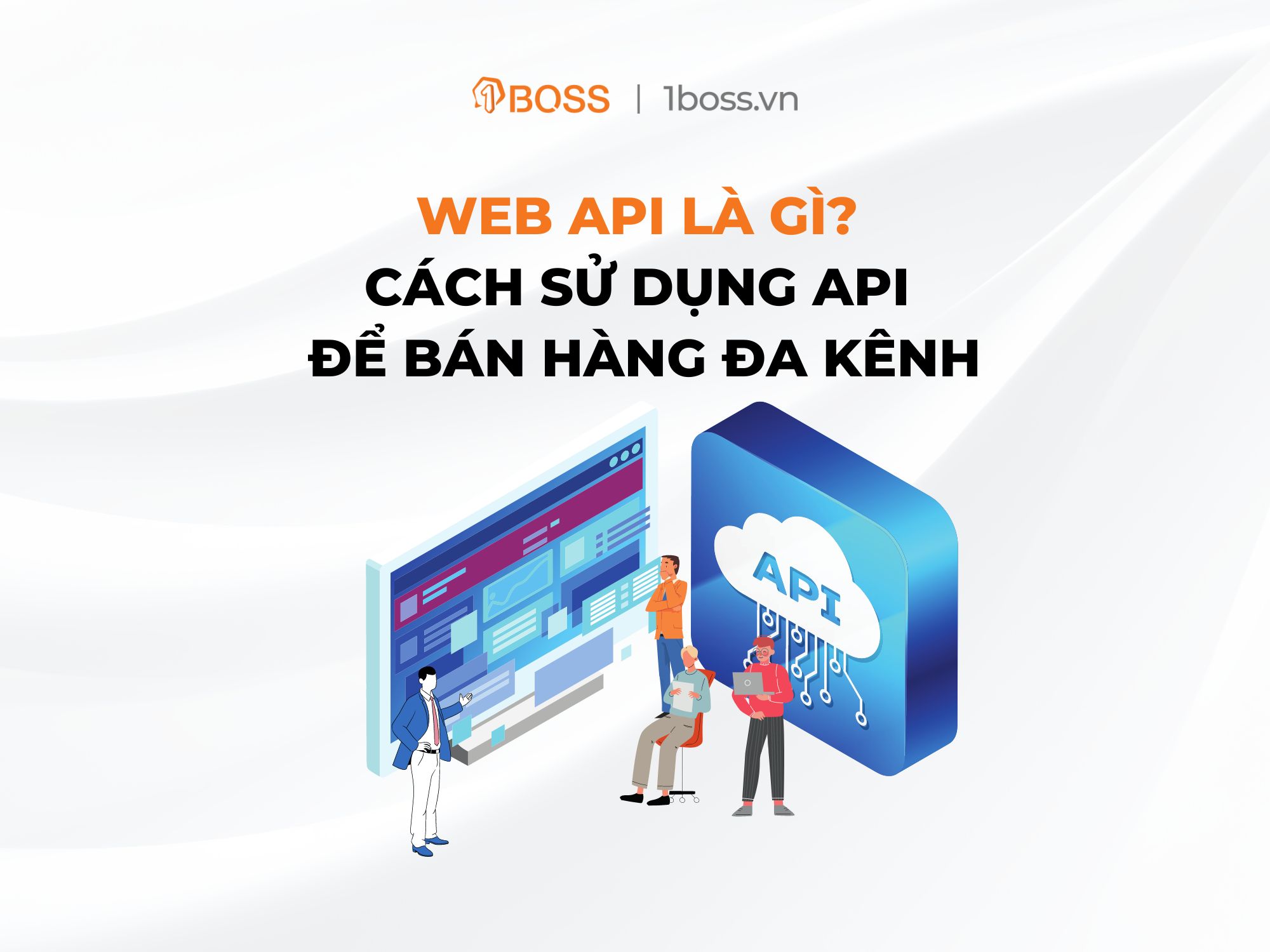 Web API có công dụng gì? Cách sử dụng API để bán hàng đa kênh