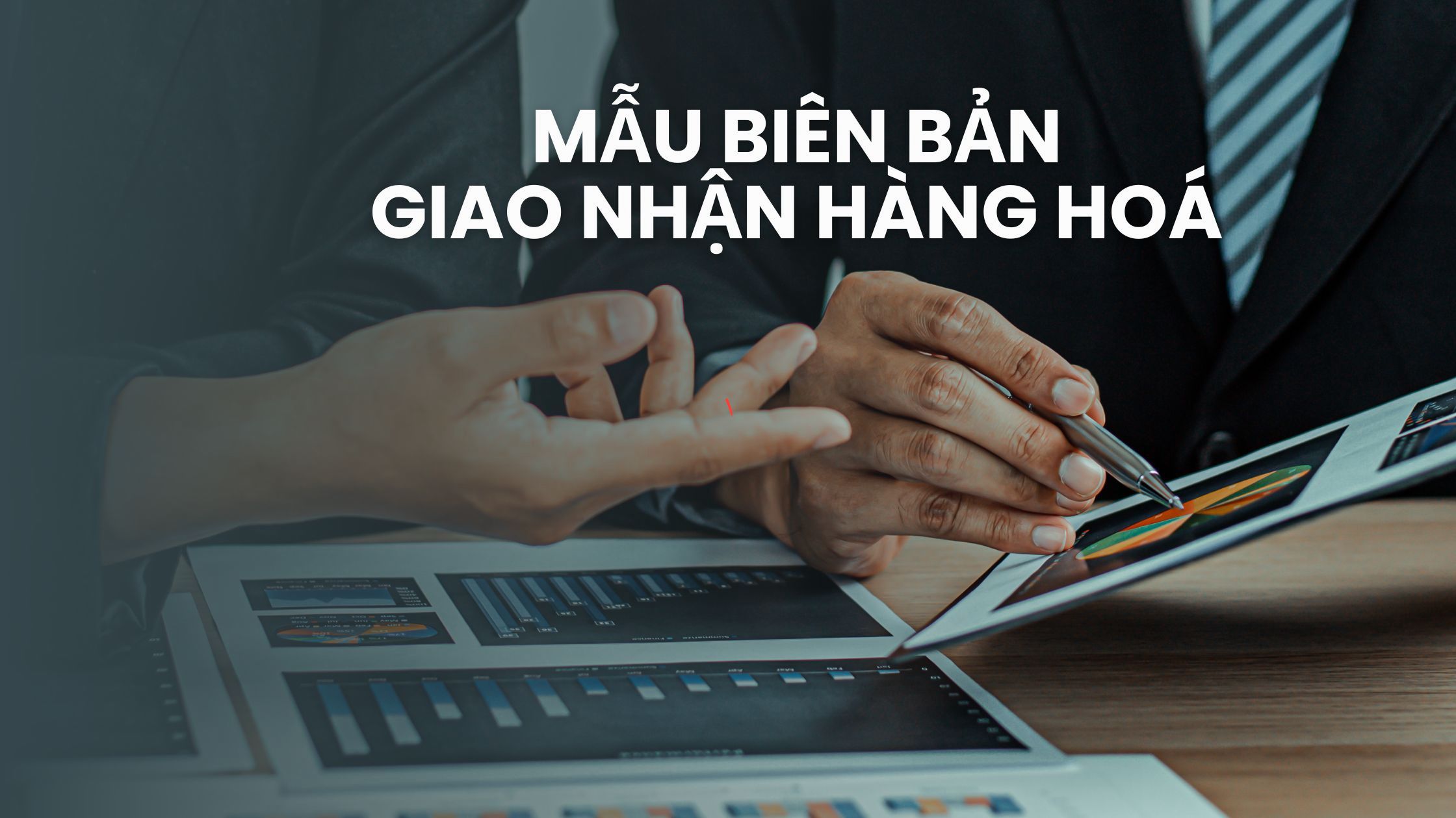 Mẫu biên bản giao nhận hàng hoá đầy đủ nhất năm 2023