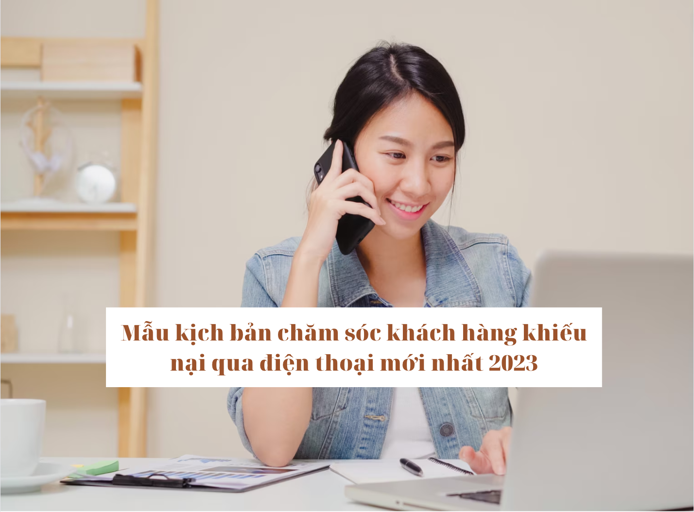 Mẫu kịch bản chăm sóc khách hàng khiếu nại qua điện thoại năm 2023