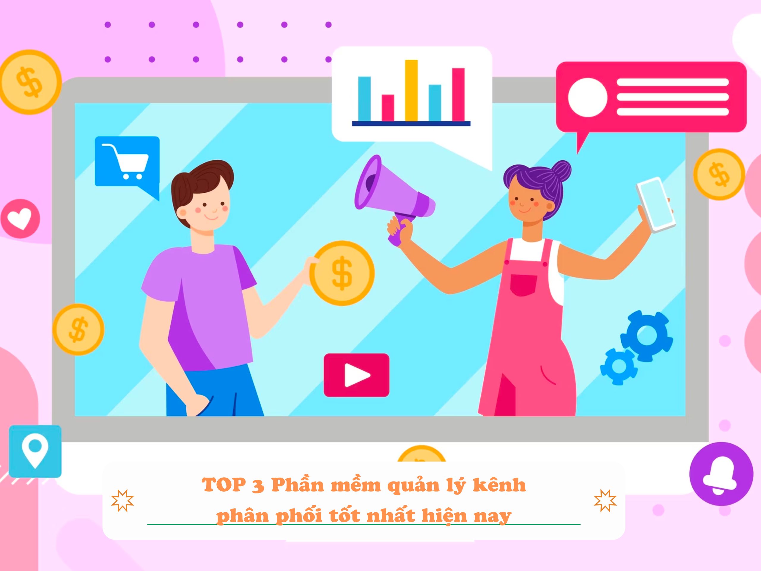 TOP 3 Phần mềm quản lý kênh phân phối tốt nhất hiện nay