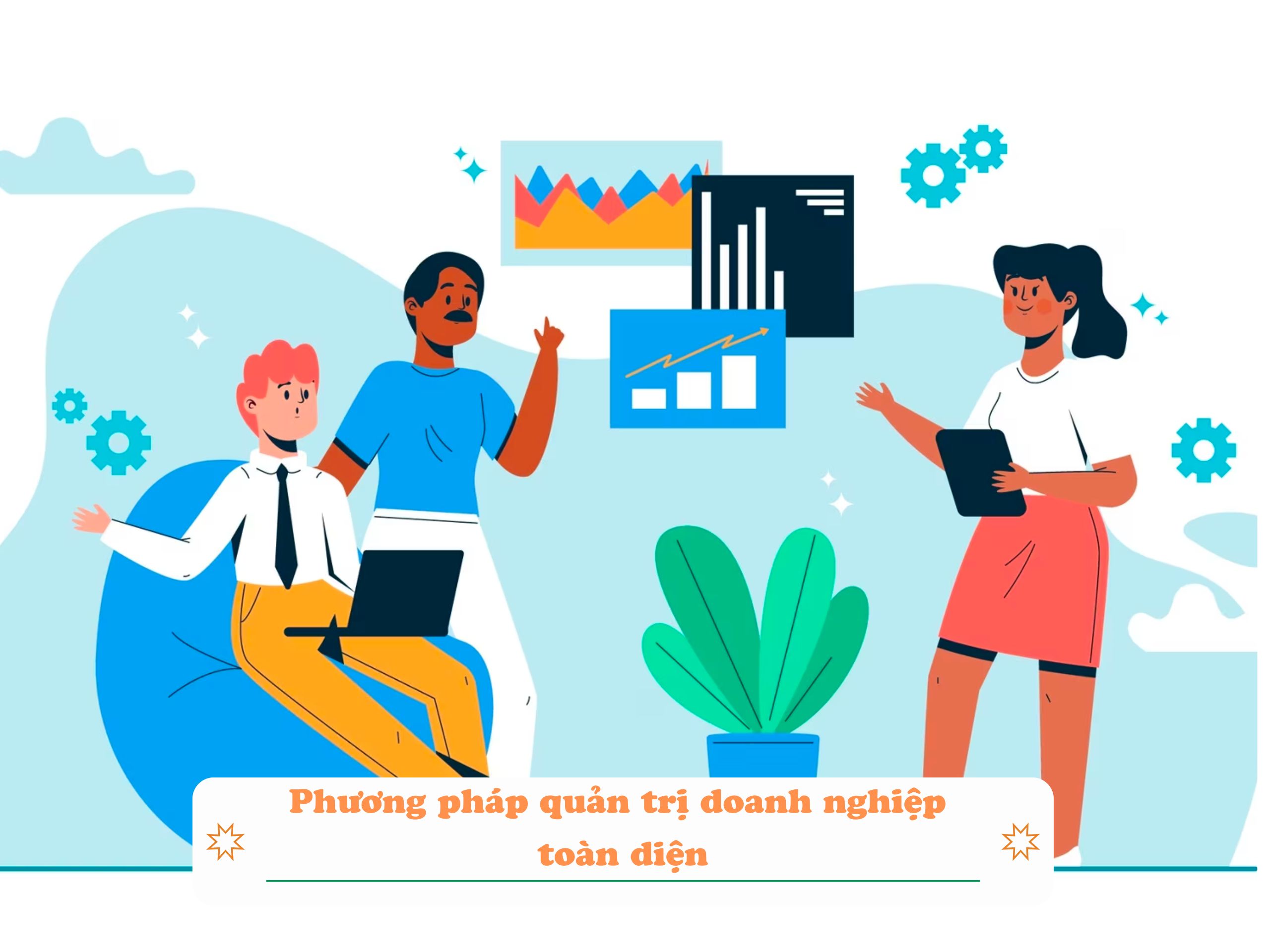 Các phương pháp quản trị doanh nghiệp toàn diện mà bạn nên biết