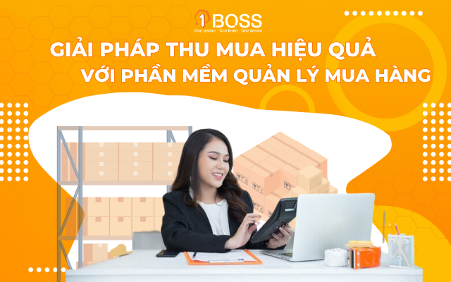 Giải pháp thu mua hiệu quả với phần mềm quản lý mua hàng