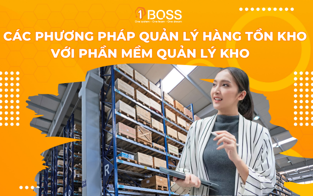 Các phương pháp quản lý hàng tồn kho với phần mềm quản lý kho