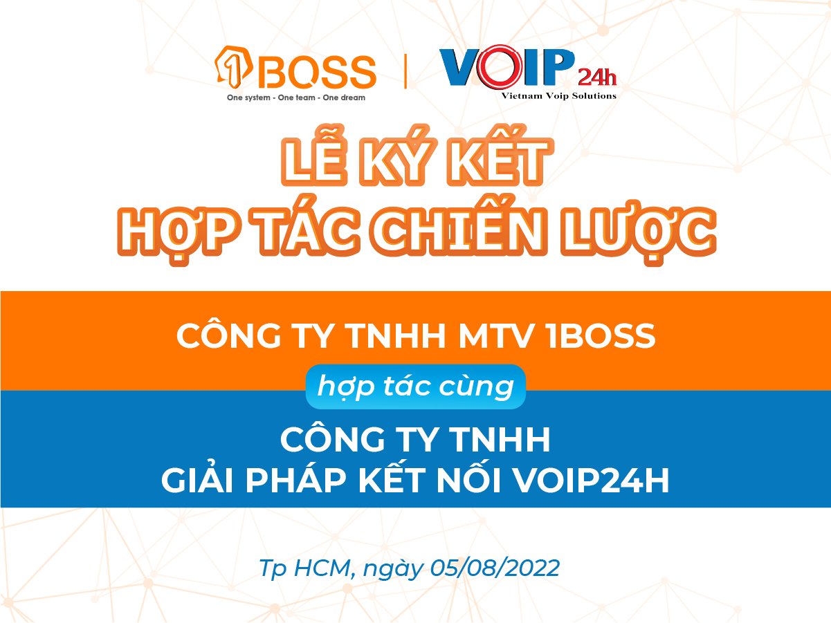 Thành công ký kết hợp tác chiến lược giữa Công ty TNHH MTV 1BOSS cùng với Công ty TNHH Giải pháp Kết nối (VOIP24h)