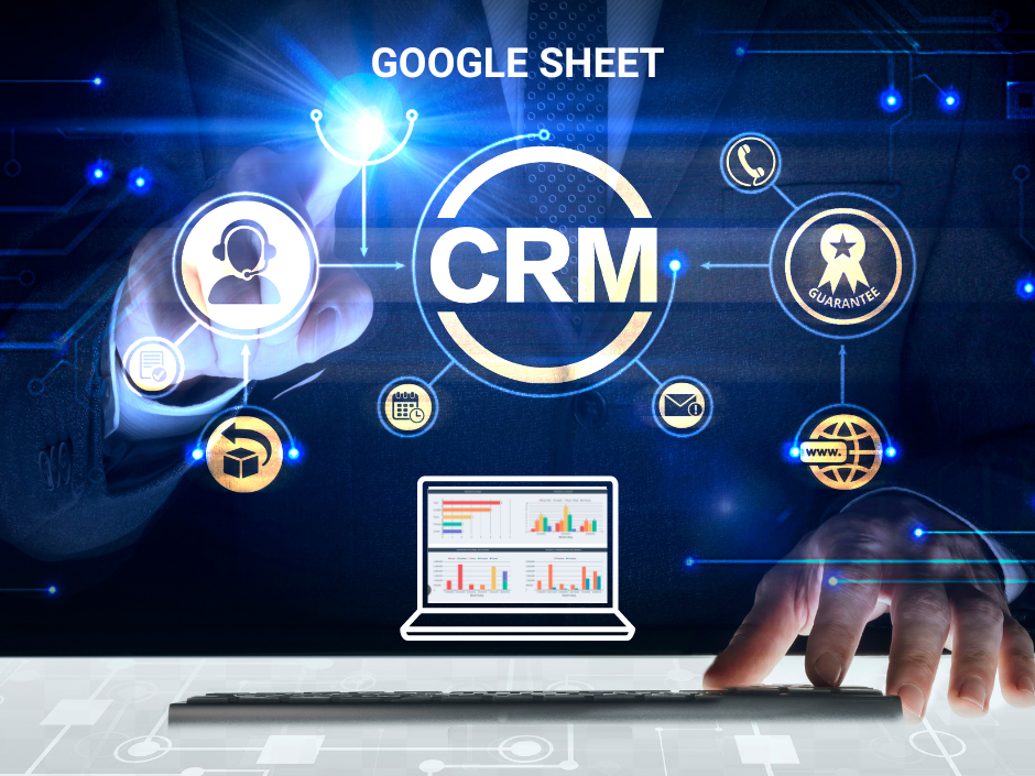Cách sử dụng hiệu quả CRM Google Sheet để quản lý khách hàng 